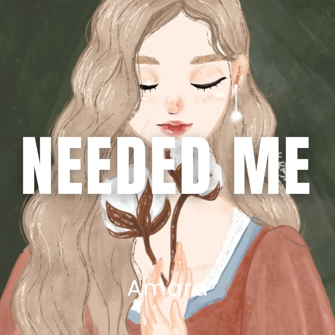 Needed Me